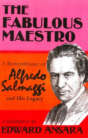 The Fabulous Maestro: A Remembrance of Alfredo Salmaggi and His Legacy