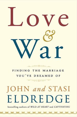 Love and War: Finding the Marriage You've Dreamed Of