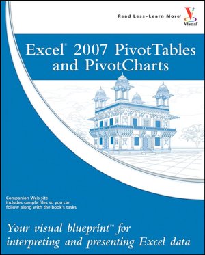 Excel 2007 PivotTables and PivotCharts: Your visual blueprint for creating dynamic spreadsheets