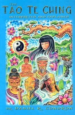 The Tao Te Ching Interpreted and Explained: A Superconscious and Subconscious Explanation According to Universal Principles, Universal Laws, Universal