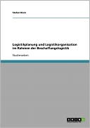 Logistikplanung Und Logistikorganisation Im Rahmen Der Beschaffungslogistik