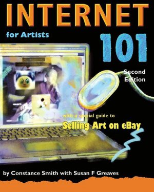 Internet 101 for Artists, Second Edition: With a Special Guide to Selling Art on eBay