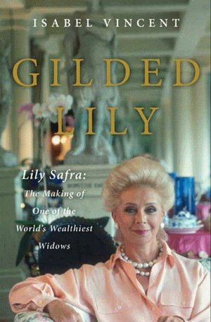 The Gilded Lily: Lily Safra - The Making of One of the World's Wealthiest Widows