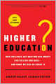 Higher Education?: How Colleges Are Wasting Our Money and Failing Our Kids---and What We Can Do About It