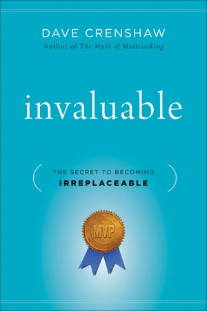 Invaluable: The Secret to Becoming Irreplaceable