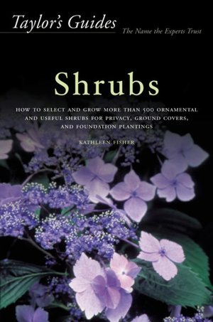 Taylor's Guide to Shrubs: How to Select and Grow More than 500 Ornamental and Useful Shrubs for Privacy, Ground Covers, and Specimen Plantings - Flexible Binding