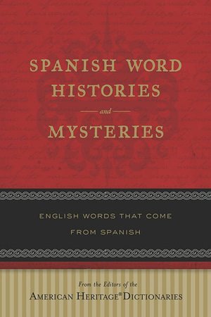Spanish Word Histories and Mysteries: English Words That Come From Spanish