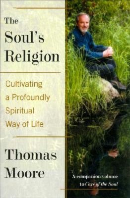 Soul's Religion: Cultivating a Profoundly Spiritual Way of Life