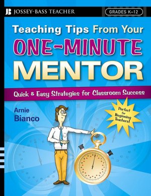 Teaching Tips From Your One-Minute Mentor: Quick and Easy Strategies for Classroom Success