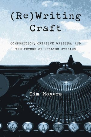 (Re) Writing Craft: Composition Creative Writing and the Future of English