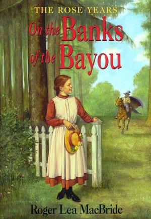 On the Banks of the Bayou: (Little House Series: The Rose Years)