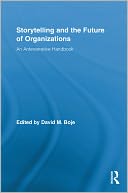 Storytelling and the Future of Organizations: An Antenarrative Handbook