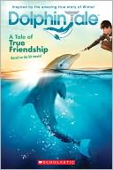 Dolphin Tale: A Tale of True Friendship