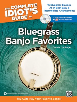 The Complete Idiot's Guide to Bluegrass Banjo Favorites: You CAN Play Your Favorite Bluegrass Songs!