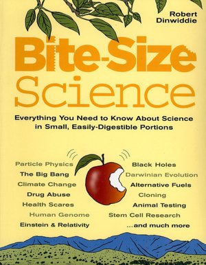 Bite-Size Science: Everything You Need to Know About Science in Small, Easily-Digestible Portions