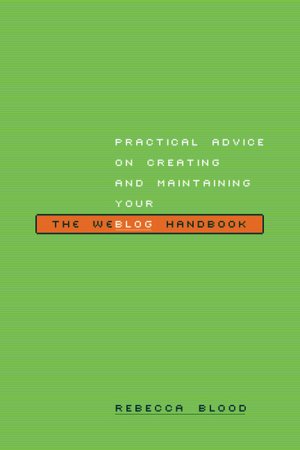 The Weblog Handbook: Practical Advice on Creating and Maintaining Your Blog