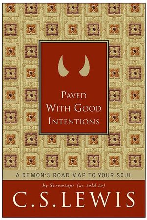 Paved with Good Intentions: A Demon's Road Map To Your Soul