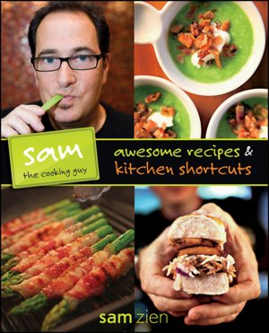 Sam the Cooking Guy: Awesome Recipes and Kitchen Shortcuts