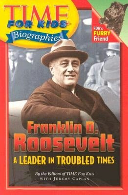Franklin D. Roosevelt: A Leader in Troubled Times (Time For Kids Biographies Series)