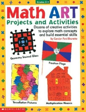 MathART Projects and Activities: Dozens of Creative Projects to Explore Math Concepts and Build Essential Skills