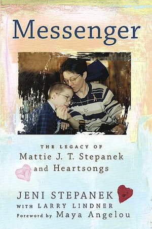 Messenger: The Legacy of Mattie J. T. Stepanek and Heartsongs
