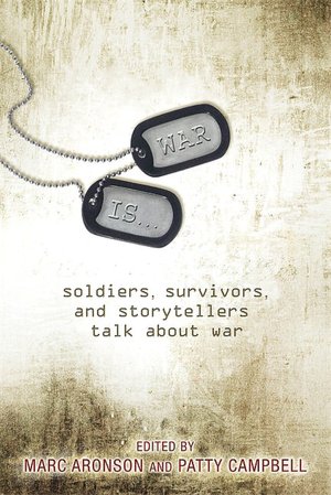 War Is...: Soldiers, Survivors and Storytellers Talk about War