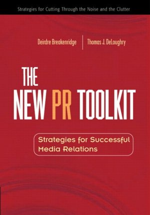 The New PR Toolkit: Strategies for Successful Media Relations