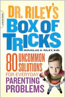 Dr. Riley's Box of Tricks: 80 Uncommon Solutions for Everyday Parenting Problems