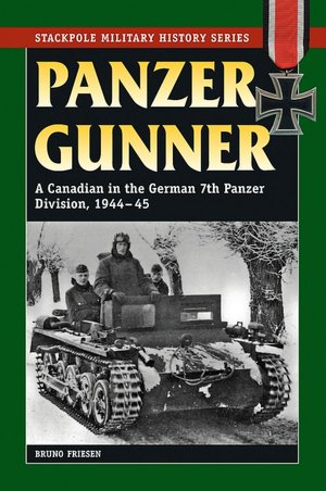Panzer Gunner: A Canadian In The German 7Th Panzer Division, 1944-45