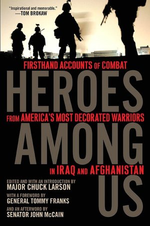 Heroes Among Us: Firsthand Accounts of Combat From America's Most Decorated Warriors in Iraq andAfghanistan
