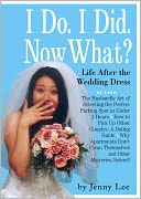 I Do. I Did. Now What?!: Life after the Wedding Dress