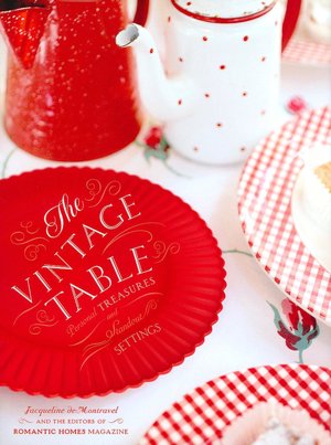 The Vintage Table: Beloved Treasures and Stand-Out Settings