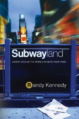 Subwayland: Adventures in the World Beneath New York