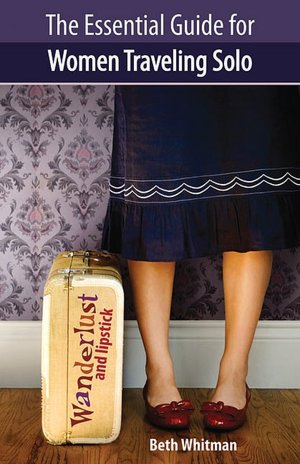 Wanderlust and Lipstick: The Essential Guide for Women Traveling Solo
