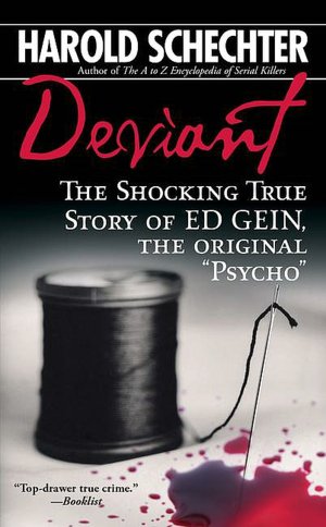 Deviant: The Shocking True Story of Ed Gein, the Original Psycho