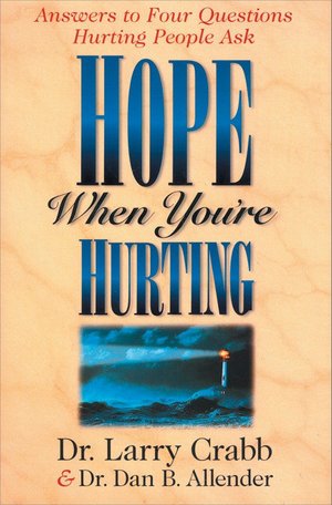 Hope When You're Hurting: Answers to Four Questions Hurting People Ask