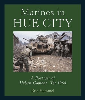 Marines in Hue City: A Portrait of Urban Combat, Tet 1968