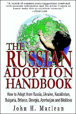 Russian Adoption Handbook: How to Adopt from Russia, Ukraine, Kazakhstan, Bulgaria, Belarus, Georgia, Azerbaijan and Moldova