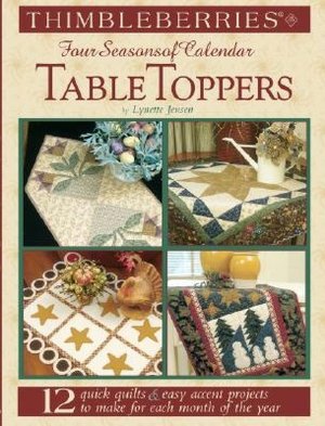 Thimbleberries Four Seasons of Calendar Table Toppers: 12 Quick Quilts and Easy Accent Projects to Make for Each Month of the Year