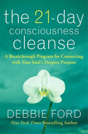 The 21-Day Consciousness Cleanse: A Breakthrough Program for Connecting with Your Soul's Deepest Purpose