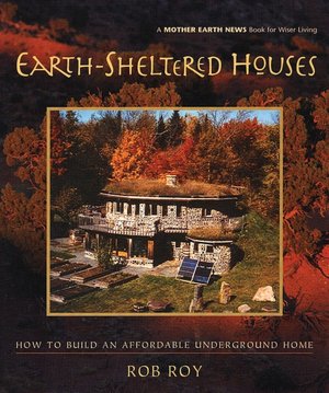 Earth-Sheltered Houses: How to Build an Affordable...