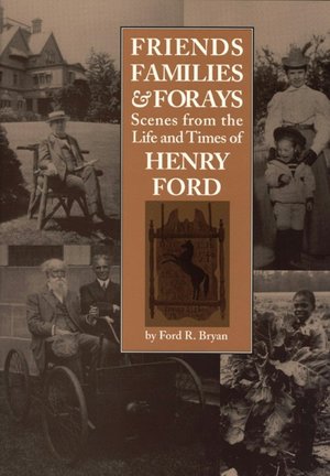 Friends, Families, and Forays: Scenes from the Life and Times of Henry Ford