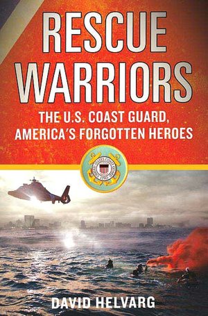 Rescue Warriors: The U. S. Coast Guard, America's Forgotten Heroes