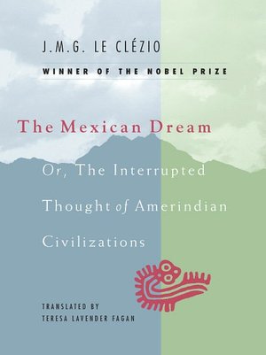 The Mexican Dream: Or, the Interrupted Thought of AmerIndian Civilization