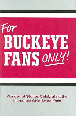 For Buckeye Fans Only: Wonderful Stories Celebrating the Incredible Ohio State Fans
