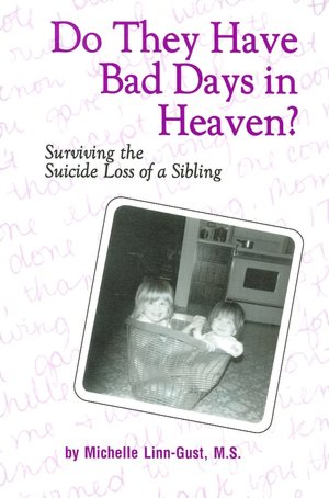 Do They Have Bad Days in Heaven?: Surviving the Suicide Loss of a Sibling