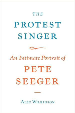 Protest Singer: An Intimate Portrait of Pete Seeger