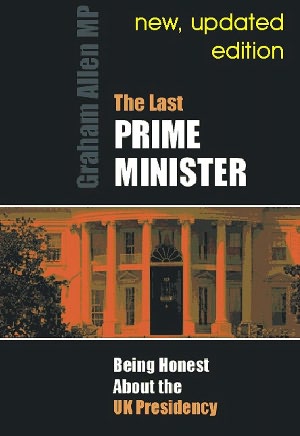 The Last Prime Minister: Being Honest about the UK Presidency