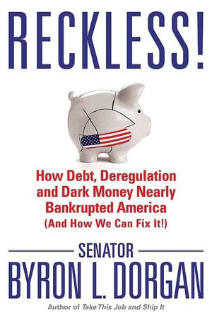 Reckless!: How Debt, Deregulation and Dark Money Nearly Bankrupted America