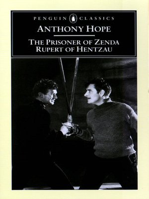 The Prisoner of Zenda: Being the History of Three Months in the Life of an English Gentleman: And Rupert of Hentzau: Being the Sequel